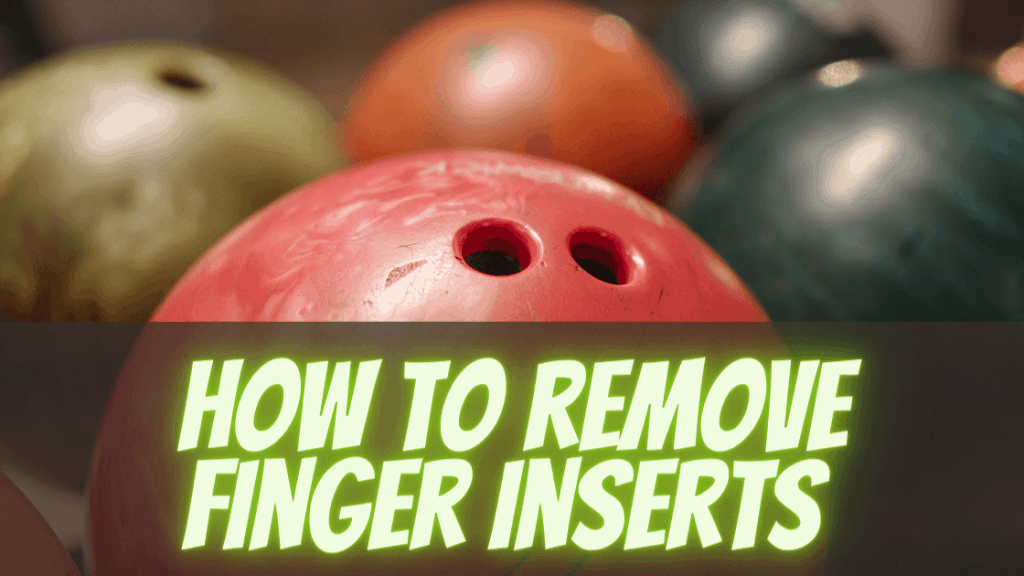 how to remove finger inserts from a bowling ball