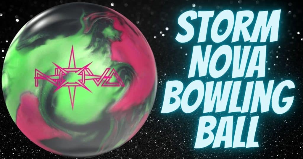 Storm Nova Bowling Ball Review 2024